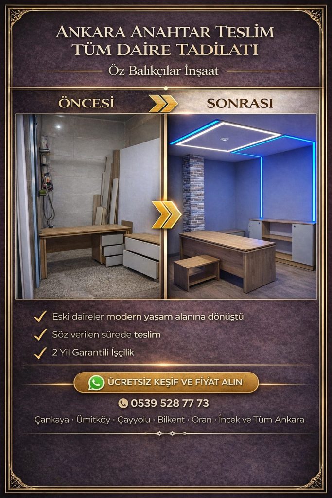 Ankara Çankaya anahtar teslim tadilat komple ev yenileme mutfak banyo tadilatı